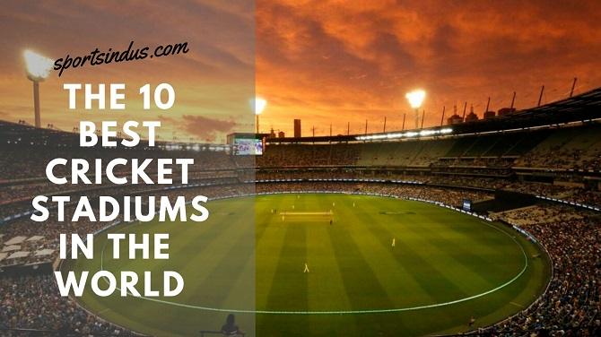 Top 10 Best Cricket Stadiums in the world